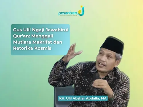 Refleksi Ngaji Jawahirul Qur’an Gus Ulil (Episode 27): Menggali Mutiara Makrifat dan Retorika Kosmis