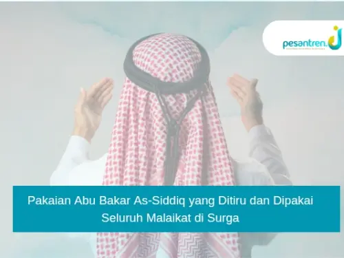 Pakaian Abu Bakar As-Siddiq yang Ditiru dan Dipakai Seluruh Malaikat di Surga