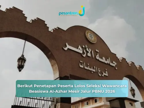Berikut Penetapan Peserta Lolos Seleksi Wawancara Beasiswa Al-Azhar Mesir Jalur PBNU 2026