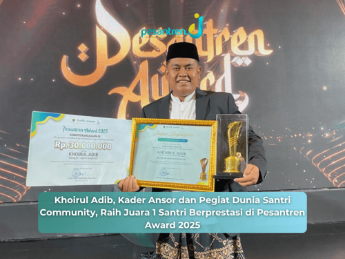 Khoirul Adib, Kader Ansor dan Pegiat Dunia Santri Community, Raih Juara 1 Santri Berprestasi di Pesantren Award 2025