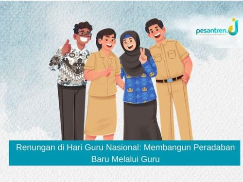 Renungan di Hari Guru Nasional: Membangun Peradaban Baru Melalui Guru