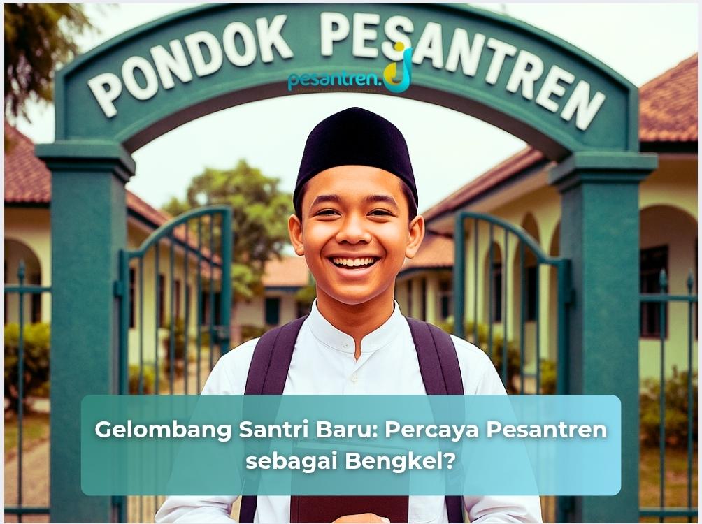 Gelombang Santri Baru: Percaya Pesantren sebagai Bengkel?