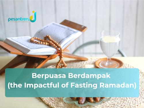 Berpuasa Berdampak (the Impactful of Fasting Ramadan)