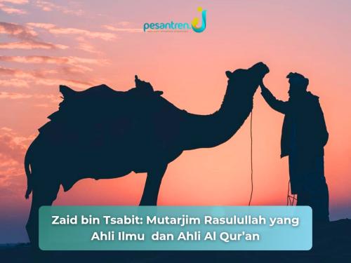 Zaid bin Tsabit: Mutarjim Rasulullah yang Ahli Ilmu  dan Ahli Al Qur’an
